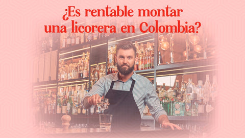 ¿Es rentable montar un negocio de bebidas alcohólicas o licorera en Colombia? - Licores Medellín